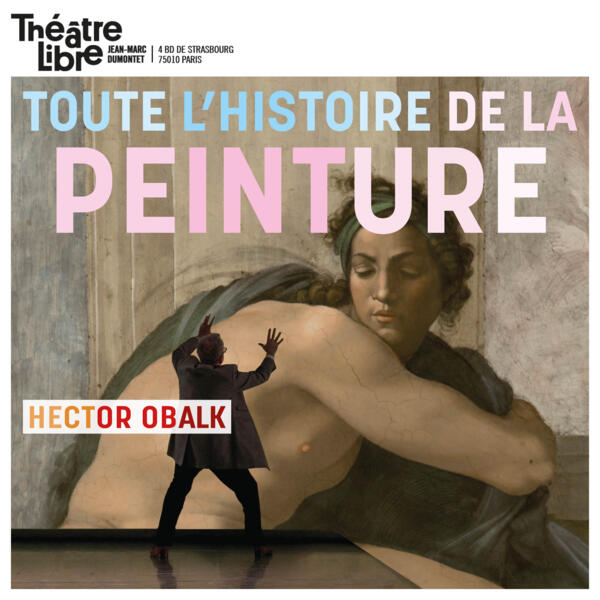 HISTOIRE DE LA PEINTURE EN MOINS DE DEUX HEURES Un spectacle de Hector Obalk